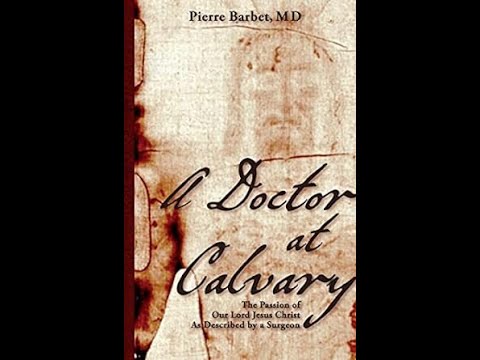 A Doctor at Calvary: The Passion of Our Lord Jesus Christ as Described by a Surgeon