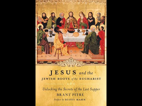 Jesus and the Jewish Roots of the Eucharist: Unlocking the Secrets of the Last Supper