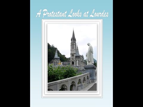 Miracles of Lourdes: A Protestant Looks at Lourdes