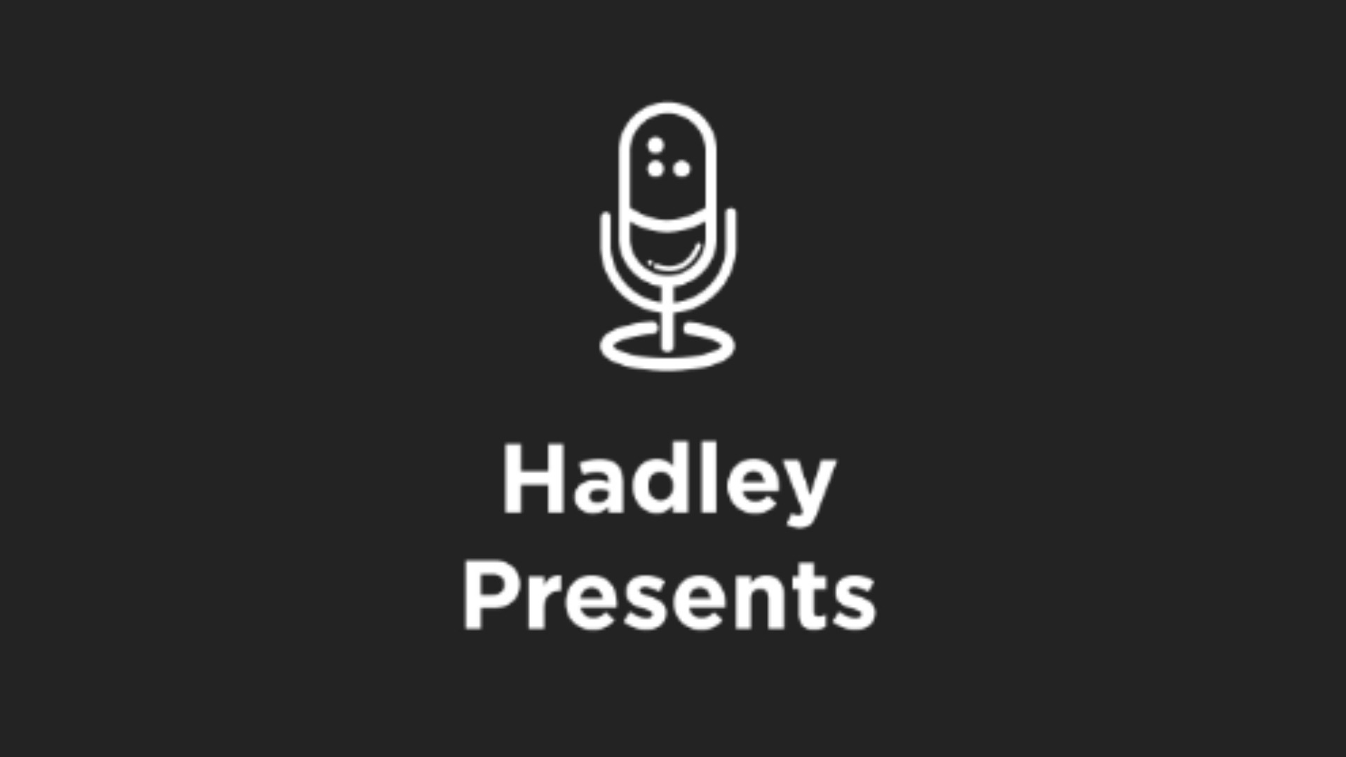 Hadley Presents Podcast