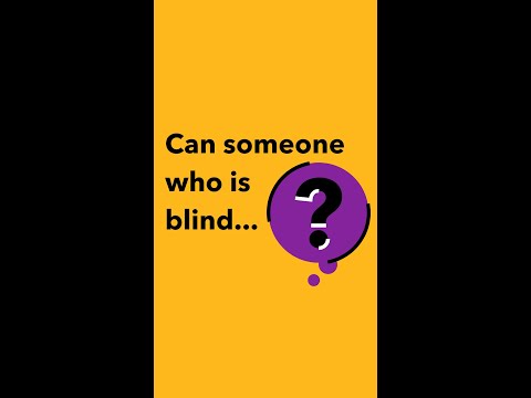 Can someone who is blind…?