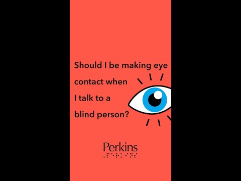 Should I make eye contact when talking to a blind person?