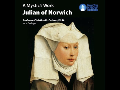 A Mystic’s Work: Julian of Norwich