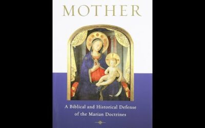 Behold Your Mother: A Biblical and Historical Defense of the Marian Doctrines