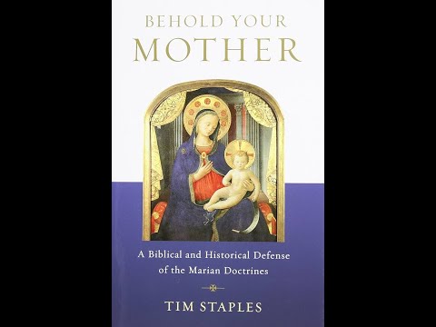 Behold Your Mother: A Biblical and Historical Defense of the Marian Doctrines